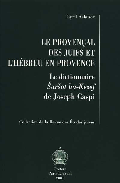 Le provençal des juifs et l'hébreu en Provence : le dictionnaire Sarsot ha-Kesef de Joseph Caspi
