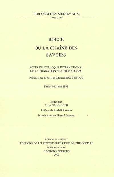 Boèce ou la chaîne des savoirs : actes du Colloque international de la Fondation Singer-Polignac, présidée par Mr Édouard Bonnefous, Paris 8-12 juin 1999