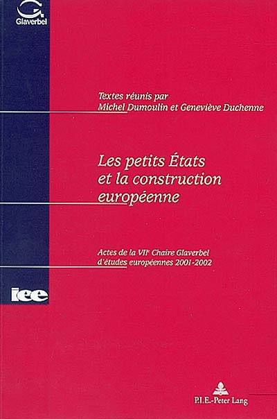 Les petits Etats et la construction européenne : actes de la VIIe Chaire Glaverbel d'études européennes, 2001-2002