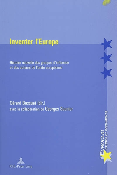 Inventer l'Europe : histoire nouvelle des groupes d'influence et des acteurs de l'unité européenne