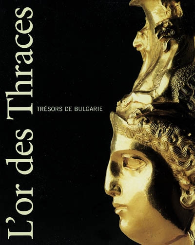 L'or des Thraces : trésors de Bulgarie : exposition, Bruxelles, Palais des beaux-arts, 5 oct. 2002-5 janv. 2003