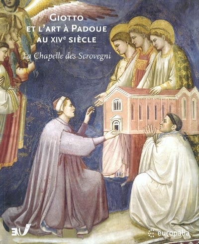 Giotto et l'art à Padoue au XIVe siècle : la chapelle des Scrovegni : [exposition, Bruxelles, Espace culturel ING, 23 octobre 2003-11 janvier 2004]
