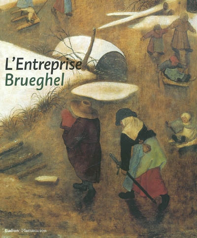 L'entreprise Brueghel : exposition, Maastricht, Bonnefantenmuseum, 13 oct. 2001-17 févr. 2002 ; Bruxelles, Musée royaux des beaux-arts, 21 mars-23 juin 2002