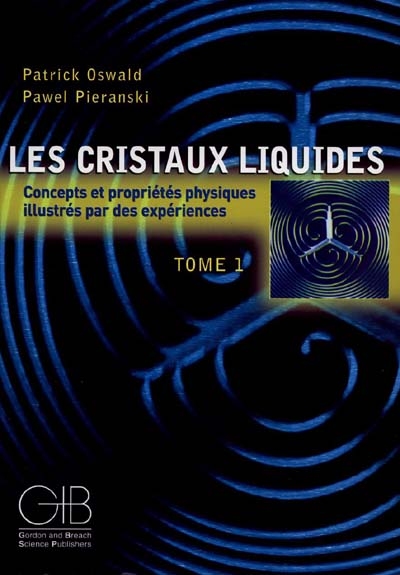 Les cristaux liquides : concepts et propriétés physiques illustrés par des expériences. Tome 1