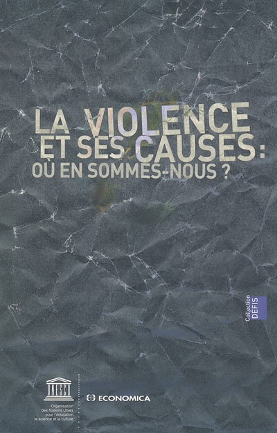 La violence et ses causes : où en sommes-nous ? : [actes du colloque international, siège de l'Unesco, 3 novembre 2003]