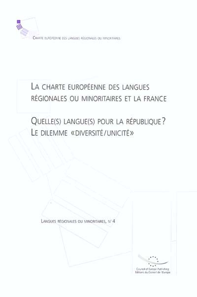 La Charte européenne des langues régionales ou minoritaires et la France : quelle(s) langue(s) pour la république ? : le dilemme diversité-unicité