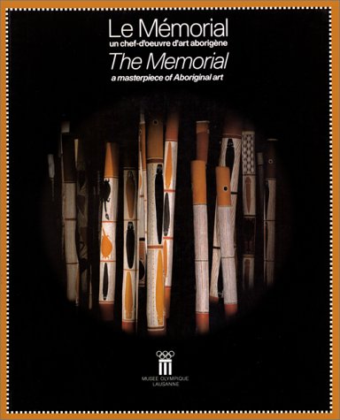 Le Mémorial, un chef d'oeuvre d'art aborigène = The Memorial a masterpiece of Aboriginal art : exposition, Lausanne, Musée Olympique, juillet-octobre 1999