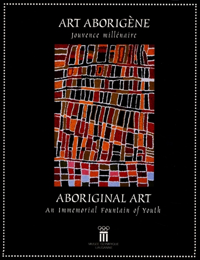 Art aborigène : jouvence millénaire : exposition, Lausanne, Musée olympique, 10 juillet-15 octobre 2000
