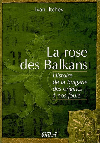 La rose des Balkans : histoire de la Bulgarie des origines à nos jours