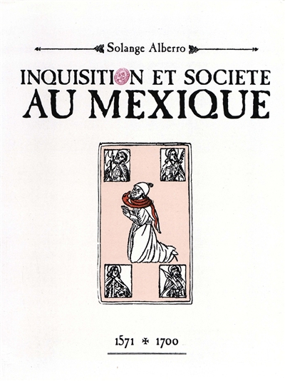 Inquisition et société au Mexique, 1571-1700