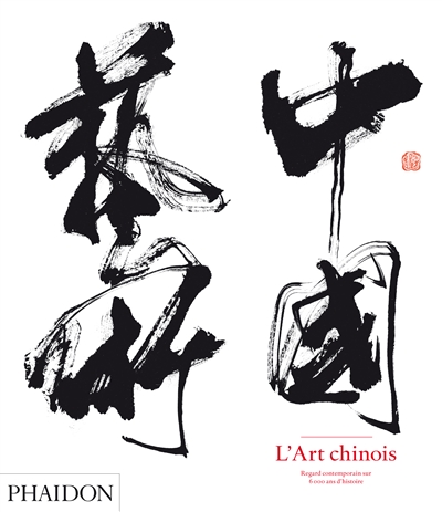 L'art chinois : regard contemporain sur 6.000 ans d'histoire