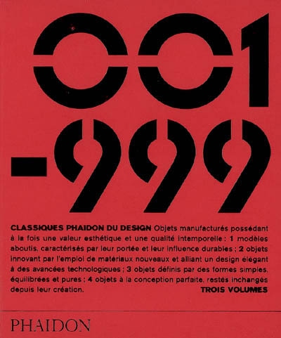 001-999 : classiques Phaidon du design : objets manufacturés possédant à la fois une valeur esthétique et une qualité intemporelle...