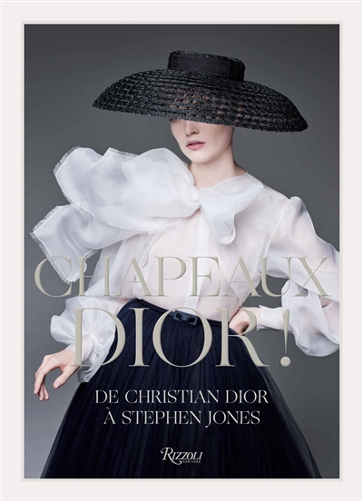 Chapeaux Dior ! : de Christian Dior à Stephen Jones
