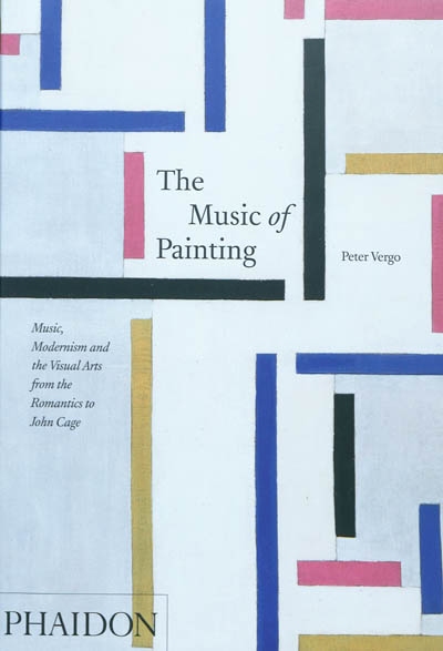 The music of painting : music, modernism and the visual arts from the romantics to John Cage