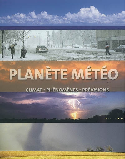 Planète météo : climat, phénomènes, prévisions