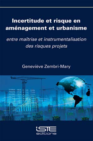 Incertitude et risque en aménagement et urbanisme : entre maîtrise et instrumentalisation des risques projets