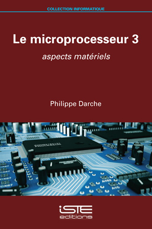 Le microprocesseur. Volume 3 , Aspects matériels