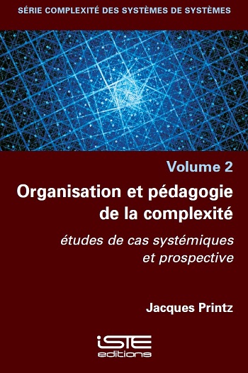 Organisation et pédagogie de la complexité : études de cas systémiques et prospective. Volume 2