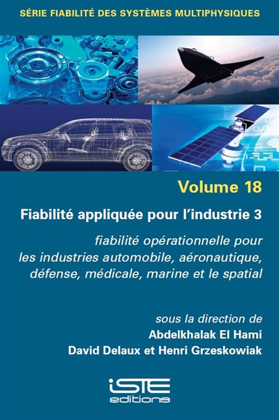 Fiabilité appliquée pour l'industrie. 3 , Fiabilité opérationnelle pour les industries automobile, aéronautique, défense, médicale, marine et le spatial