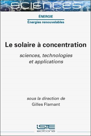 Le solaire à concentration : sciences, technologies et applications