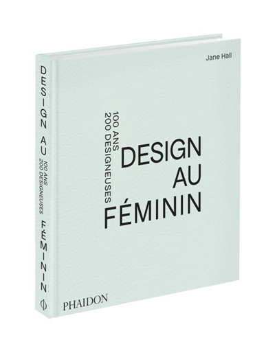 Design au feminin : 100 ans, 200 designeuses