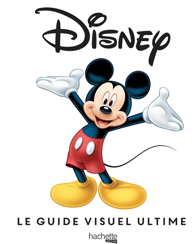 Disney : le guide visuel ultime