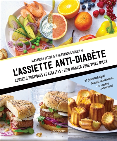 L'assiette anti-diabète : conseils pratiques et recettes, bien manger pour vivre mieux : 25 fiches techniques, conseils nutritionnels, 55 recettes savoureuses