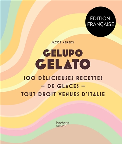 Gelupo gelato : 100 délicieuses recettes de glaces tout droit venues d'Italie