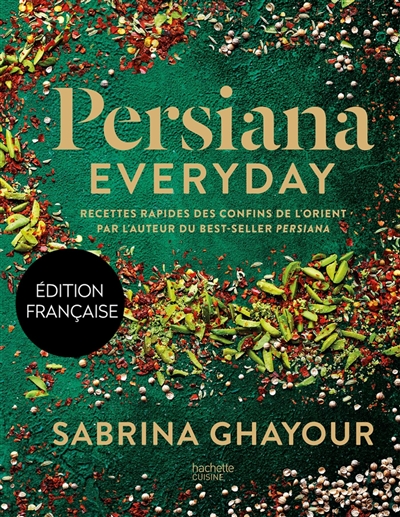 Persiana everyday : recettes rapides des confins de l'Orient
