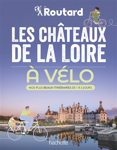 Les châteaux de la Loire à vélo : nos plus beaux itinéraires de 1 à 3 jour