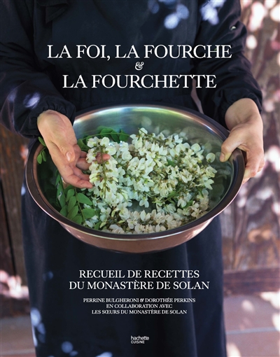 La foi, la fourche & la fourchette : recueil de recettes du monastère de Solan