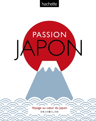 Passion Japon : voyage au coeur du Japon ;