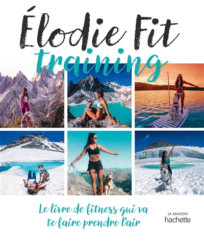 Élodie Fit training : le livre de fitness qui va te faire prendre l'air