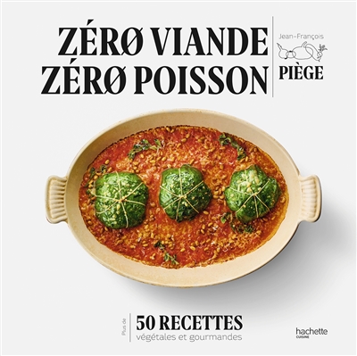 Zérø viande, zérø poisson : plus de 50 recettes végétales et gourmandes