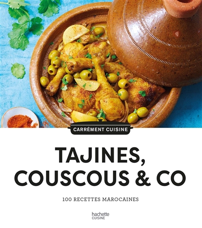 Tajines, couscous et co : 100 recettes marocaines ;