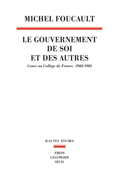 Le gouvernement de soi et des autres : cours au Collège de France, 1982-1983
