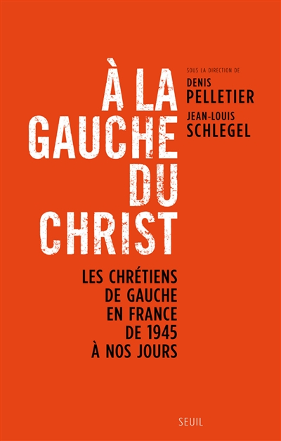 A la gauche du Christ : les chrétiens de gauche en France de 1945 à nos jours ;
