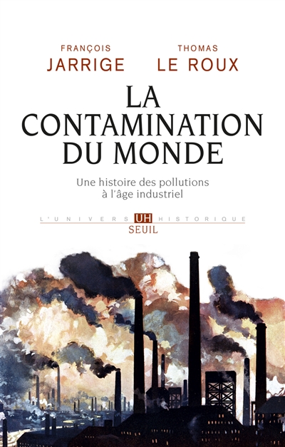 La contamination du monde : une histoire des pollutions de l'âge industriel