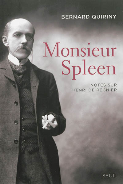Monsieur Spleen : notes sur Henri de Régnier ; suivi d'un Dictionnaire des maniaques
