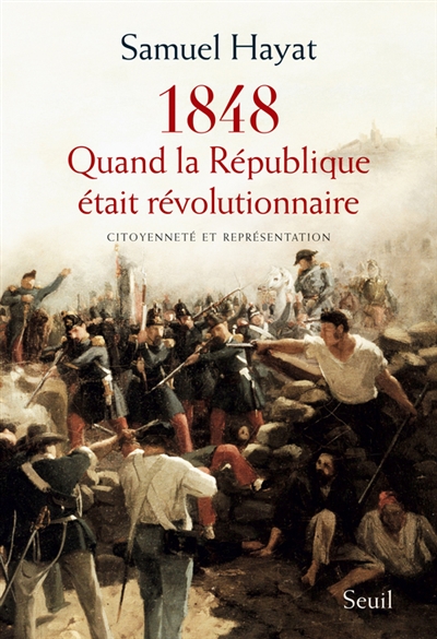 Quand la République était révolutionnaire : citoyenneté et représentation en 1848