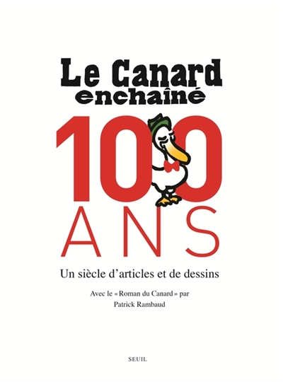 "Le Canard enchaîné", 100 ans : un siècle d'articles et de dessins Avec Le roman du "Canard"
