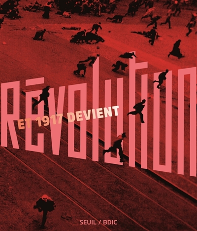 Et 1917 devient Révolution : [exposition, Paris, Hôtel national des Invalides, 18 octobre 2017-18 février 2018]