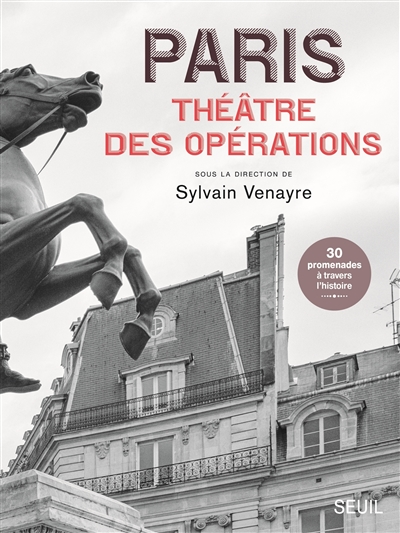 Paris, théâtre des opérations : sur les traces des guerres lointaines