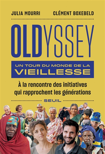Oldyssey : un tour du monde de la vieillesse : [à la rencontre des initiatives qui rapprochent les générations]