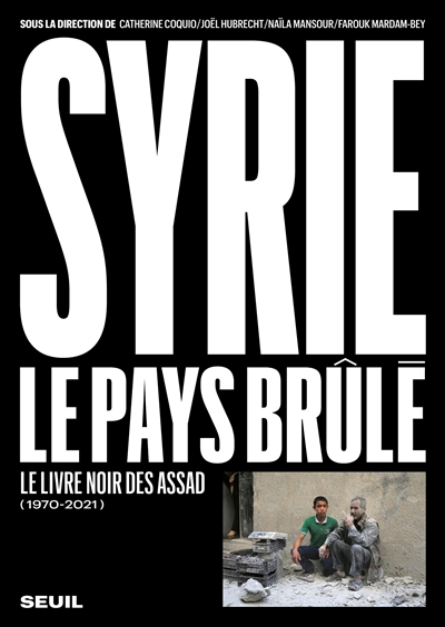 Syrie : le pays brûlé : le livre noir des Assad (1970-2021)