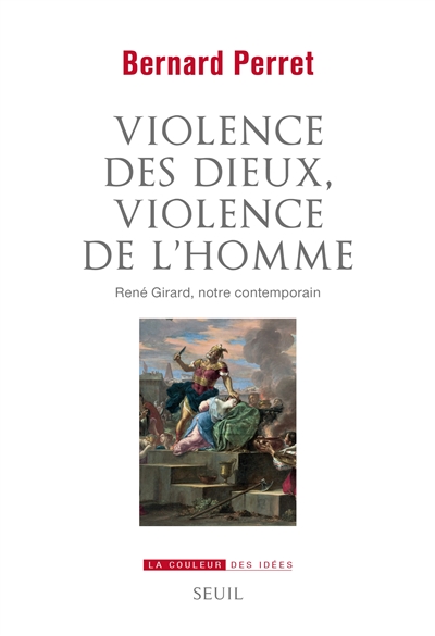 Violence des dieux, violence de l'homme : René Girard, notre contemporain