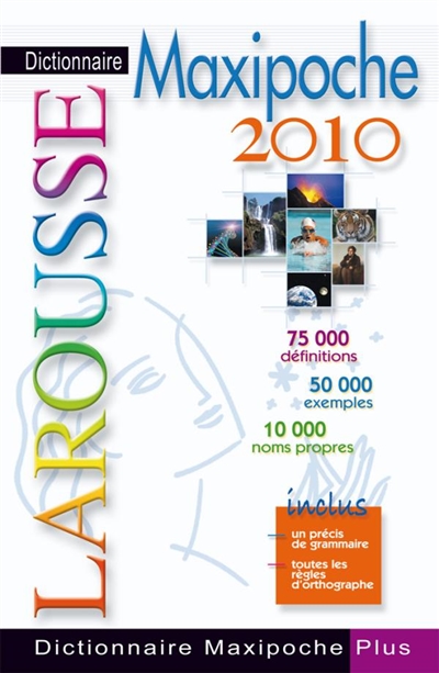Dictionnaire Larousse maxipoche plus 2010 : 75.000 définitions, 50.000 exemples, 10.000 noms propres : inclus un précis de grammaire, toutes les règles d'orthographe