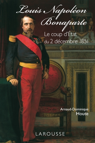Louis Napoléon Bonaparte : le coup d'État du 2 décembre 1851