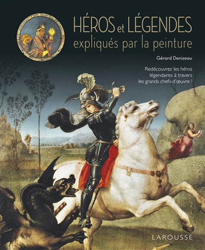 Héros et légendes expliqués par la peinture : redécouvrez les héros à travers les grands chefs-d'oeuvre !