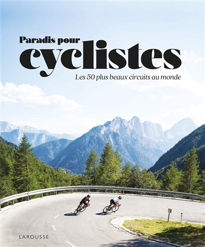 Paradis pour cyclistes : les 50 plus beaux circuits au monde